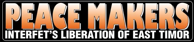 PEACE MAKERS: INTERFET's Liberation of East Timor